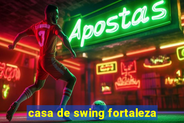 casa de swing fortaleza